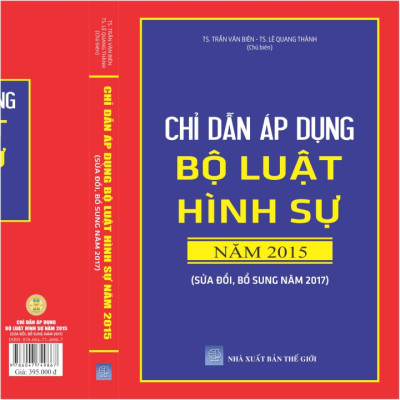 Sách Chỉ Dẫn Áp Dụng Bộ Luật Hình Sự năm 2015 sửa đổi bổ sung năm 2017 - TS. Trần Văn Biên - TS. Lê Quang Thành - V1478D