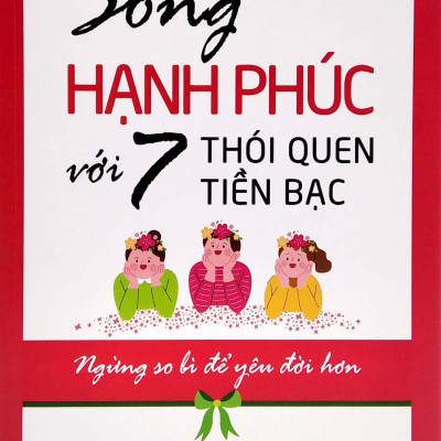 Sống Hạnh Phúc Với 7 Thói Quen Tiền Bạc - Ngừng So Bì Để Yêu Đời Hơn