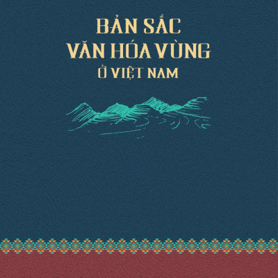 Bản Sắc Văn Hóa Vùng Ở Việt Nam (Bản in năm 2023)