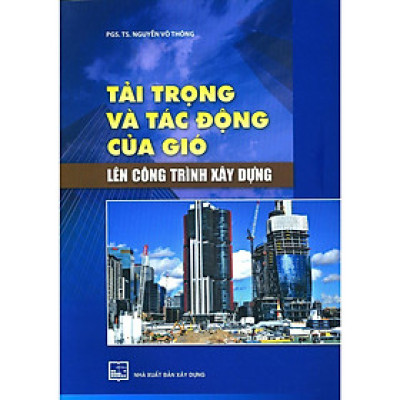 Sách - Tải Trọng Và Tác Động Của Gió Lên Công Trình Xây Dựng - NXB Xây Dựng
