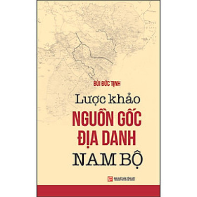 Lược Khảo Nguồn Gốc Địa Danh Nam Bộ
