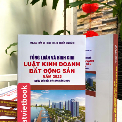  Tổng Luận Và Bình Giải Luật Kinh Doanh Bất Động Sản Năm 2023 ( Được sửa đổi, bổ sung năm 2024 ) 