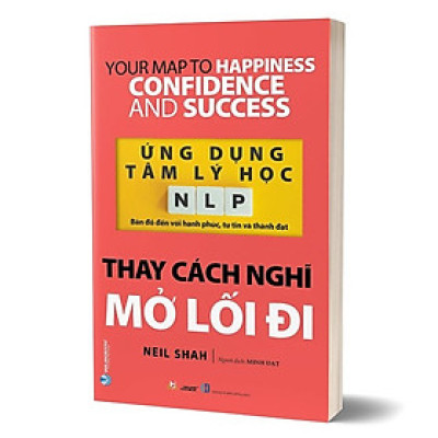 Ứng Dụng Tâm Lý Học NLP - Thay Cách Nghĩ Mở Lối Đi - VL, Neil Shah