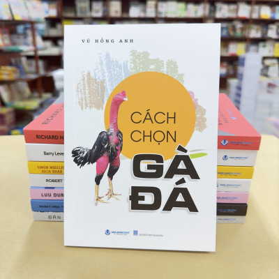 Cách Chọn Gà Đá - Tác Giả Vũ Hồng Anh  - Vanlangbooks