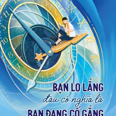 Sách - Bạn Lo Lắng Đâu Có Nghĩa Là Bạn Đang Cố Gắng