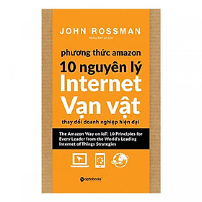 Phương Thức Amazon – 10 Nguyên Lý Internet Vạn Vật ( tặng kèm bookmark )