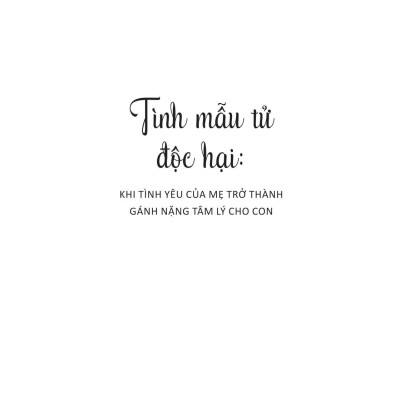 Tình Mẫu Tử Độc Hại - Khi Tình Yêu Của Mẹ Trở Thành Gánh Nặng Tâm Lý Cho Con