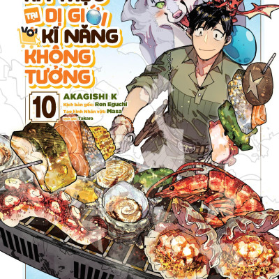 Chu Du Ẩm Thực Tại Dị Giới Với Kĩ Năng Không Tưởng - Tập 10 - Tặng Kèm Special Jacket