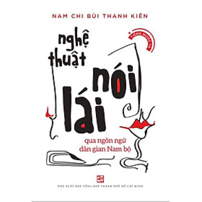 Nghệ Thuật Nói Lái - Qua Ngôn Ngữ Dân Gian Nam Bộ
