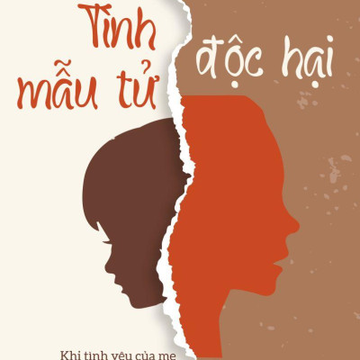 Tình Mẫu Tử Độc Hại - Khi Tình Yêu Của Mẹ Trở Thành Gánh Nặng Tâm Lý Cho Con