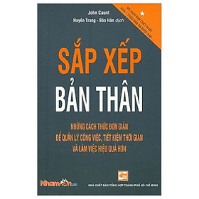 Sắp Xếp Bản Thân Những Cách Thức Đơn Giản Để Quản Lý Công Việc, Tiết Kiệm Thời Gian Và Làm Việc Hiệu Quả Hơn