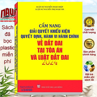 Sách Cẩm Nang Giải Quyết Khiếu Kiện Quyết Định, Hành Vi Hành Chính về Đất Đai tại Tòa Án và Luật Đất Đai năm 2024 – V2408D