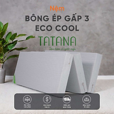 Nệm Bông Ép Tatana Eco Cool Gấp 3 - Áo vải Gấm Lạnh Thoáng Mát, Êm Ái. Bảo hành 10 năm