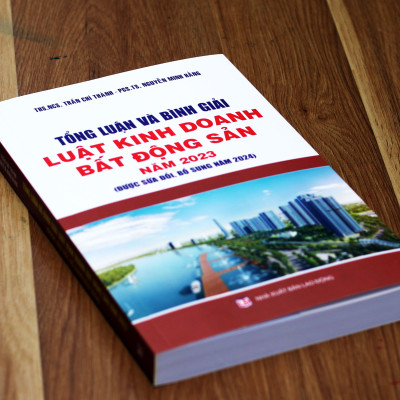 Tổng luận và bình giải Luật Kinh doanh Bất động sản năm 2023 (sửa đổi, bổ sung năm 2024)