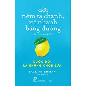 Đời Ném Ta Chanh, Xử Nhanh Bằng Đường: Cuộc Đời Là Những Chọn Lựa _TRE