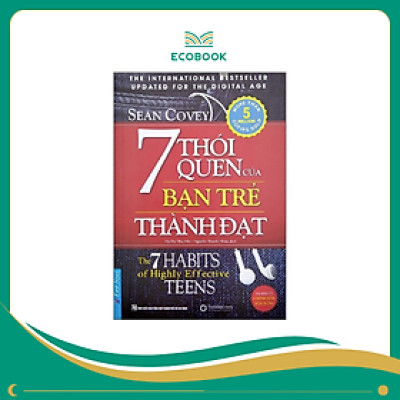 7 Thói Quen Của Bạn Trẻ Thành Đạt - The 7 Habits Of Highly Effective Teens (Khổ Lớn) (Tái Bản 2022)