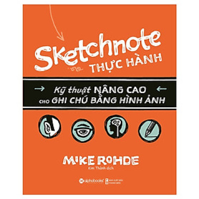 Sketchnote Thực Hành - Kỹ Thuật Nâng Cao Cho Ghi Chú Bằng Hình Ảnh ( Tặng Bookmark Tuyệt Đẹp )