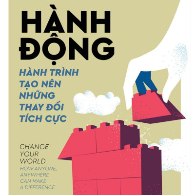 Hành Động - Hành Trình Tạo Nên Những Thay Đổi Tích Cực
