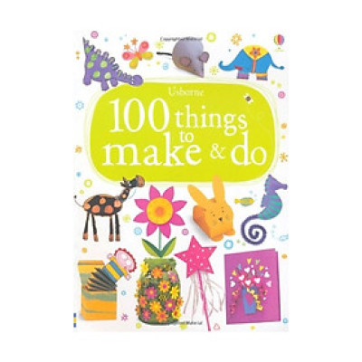 100 Things To Make And Do