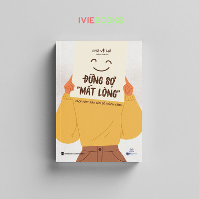 Đừng Sợ Mất Lòng - Cách Vượt Rào Cản Để Thành Công