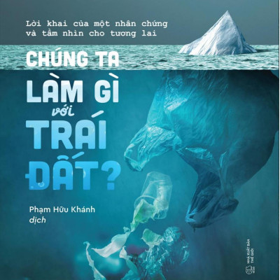 Chúng Ta Làm Gì Với Trái Đất?