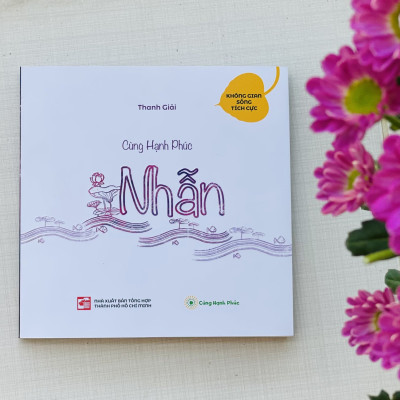 NHẪN - Bộ sách Cùng Hạnh Phúc, hành trình chuyển hóa nội tâm tích cực