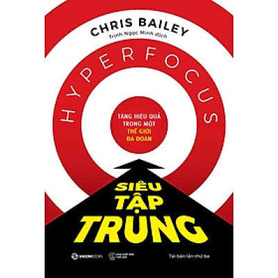 Siêu Tập Trung - Tăng Hiệu Quả Trong Một Thế Giới Đa Đoan (Tái bản năm 2023)