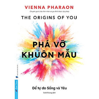 PHÁ VỠ KHUÔN MẪU - Để Tự Do Sống Và Yêu – Vienna Pharaon – Linh Hoàng dịch – First News – NXB Dân Trí