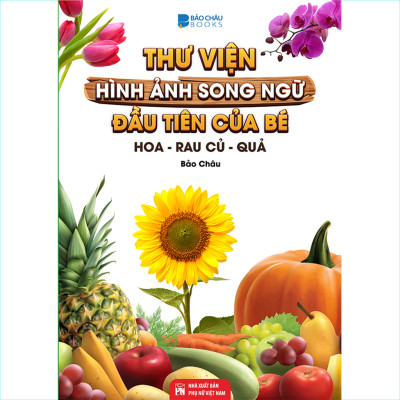 Từ Điển - Thư Viện Hình Ảnh Song Ngữ Đầu Tiên Của Bé - Loài chim - khủng Long - Chữ cái Và Số - Hoa Rau củ Quả ( bộ 4 cuốn )