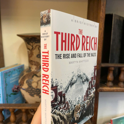 Sách - A Brief History of the Third Reich: The rise and fall of the Nazi by Martyn Whittock
