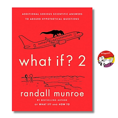 Sách - What If? 2: Additional Serious Scientific Answers to Absurd Hypothetical Questions by Randall Munroe