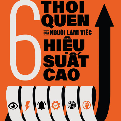 6 Thói Quen Của Người Làm Việc Hiệu Suất Cao