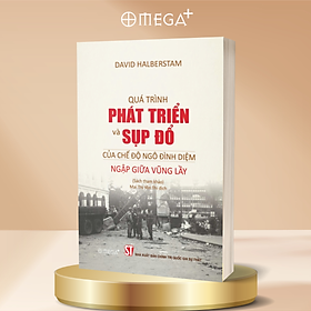 Quá Trình Sụp Đổ Và Phát Triển Của Chế Độ Ngô Đình Diệm - Ngập Giữa Vũng Lầy - David Halberstam 