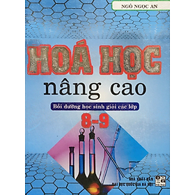 Sách Hóa học nâng cao Bồi dưỡng học sinh giỏi các lớp 89