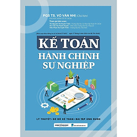 Sách - Kế Toán Hành Chính Sự Nghiệp - Lý Thuyết - Sơ Đồ Kế Toán - Bài Tập Ứng Dụng - NS Kinh Tế