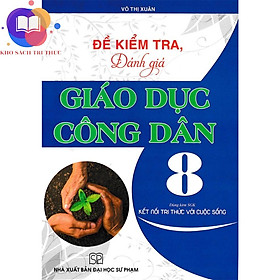 Sách - Đề Kiểm Tra, Đánh Giá Giáo Dục Công Dân 8 (Dùng Kèm SGK Kết Nối Tri Thức Với Cuộc Sống)
