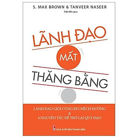 Sách: Lãnh Đạo Mất Thăng Bằng - S.Max Brown & Tanveer Naseer