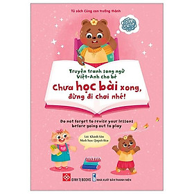 Sách Truyện Tranh Song Ngữ Việt Anh Cho Bé - Chưa Học Bài Xong Đừng Đi Chơi Nhé