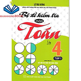 Sách-Bộ Đề Kiểm Tra Môn Toán Lớp 4 Tập 1 (Dùng Kèm SGK Kết Nối Tri Thức Với Cuộc Sống)