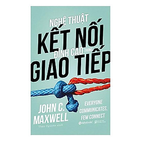 Nghệ Thuật Kết Nối Đỉnh Cao Trong Giao Tiếp (Tái bản Mới Nhất) - Bản Quyền
