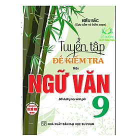 SÁCH - tuyển tập đề kiểm tra môn ngữ văn 9 bồi dưỡng học sinh giỏi (theo cấu trúc mới)
