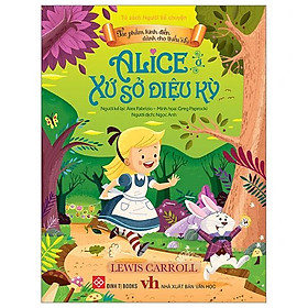 Sách Tác Phẩm Kinh Điển Dành Cho Thiếu Nhi - Alice Ở Xứ Sở Diệu Kỳ
