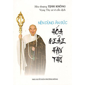 Sách - Nên Dùng Ân Đức Hóa Giải Hận Thù - Chính Thông Book