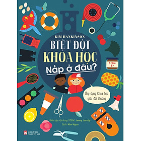 Biệt đội Khoa học nấp ở đâu? – Ứng dụng Khoa học giữa đời thường