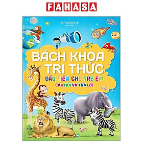 Bách Khoa Tri Thức Đầu Tiên Cho Trẻ Em - Câu Hỏi Và Trả Lời - Bìa Cứng