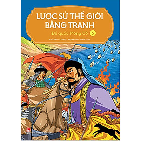 Lược Sử Thế Giới Bằng Tranh - Tập 6- Đế quốc Mông Cổ