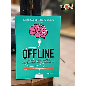 OFFLINE -  Giải phóng tâm trí bạn khỏi điện thoại thông minh và mạng xã hội - Imran Rashid, Soren Kenner - Trần Ngọc Hà dịch – Tân Việt – bìa mềm
