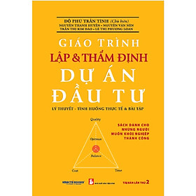 Sách - Giáo Trình Lập Và Thẩm Định Dự Án Đầu Tư - Lý Thuyết - Tình Huống Thực Tế Và Bài Tập - NS Kinh Tế