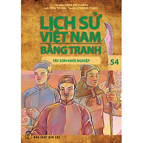 Lịch Sử Việt Nam Bằng Tranh 54: Tây Sơn Khởi Nghiệp