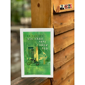 XIN CHÀO NGÀY NẮNG ĐẸP - Hồ Huy Sơn - NXB Trẻ 